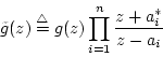 \begin{displaymath}\tilde{g}(z)\stackrel{\rm\triangle}{=}g(z)\prod_{i=1}^n \frac{z+a_i^*}{z-a_i}
\end{displaymath}