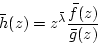 \begin{displaymath}\bar{h}(z)=z^{\bar{\lambda}}\frac{\bar{f}(z)}{\bar{g}(z)}
\end{displaymath}
