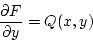 \begin{displaymath}\frac{\partial F }{\partial y}=Q(x,y)
\end{displaymath}