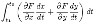 $\displaystyle \int_{t_1}^{t_2}
\left ( \frac{\partial F }{\partial x }\frac{dx}{dt}+\frac{\partial F
}{\partial y }\frac{dy}{dt} \right) dt$