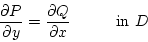 \begin{displaymath}
\frac{\partial P}{\partial y}=\frac{\partial Q}{\partial x} \hspace{10mm}\mbox{in $D$ }
\end{displaymath}