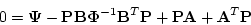 \begin{displaymath}0=\ensuremath{\boldsymbol{\Psi}} -\ensuremath{\mathbf{P}}\ens...
...{\mathbf{A}} +\ensuremath{\mathbf{A}} ^T\ensuremath{\mathbf{P}}\end{displaymath}