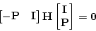 \begin{displaymath}\begin{bmatrix}-\ensuremath{\mathbf{P}} &\ensuremath{\mathbf{...
...\\ \ensuremath{\mathbf{P}}\end{bmatrix}=\ensuremath{\mathbf{0}}\end{displaymath}