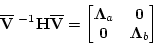 \begin{displaymath}\ensuremath{\mathbf{\overline{V}}}\;^{-1}\ensuremath{\mathbf{...
...mathbf{0}} & \ensuremath{\boldsymbol{\Lambda}} _b
\end{bmatrix}\end{displaymath}