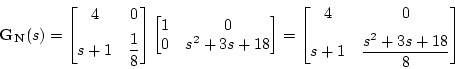 \begin{displaymath}\ensuremath{\mathbf{G_N}(s)} =\begin{bmatrix}\displaystyle{4}...
...ystyle{s+1} & \displaystyle{\frac{s^2+3s+18}{8}} \end{bmatrix} \end{displaymath}