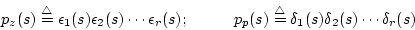 \begin{displaymath}p_z(s)\stackrel{\rm\triangle}{=}\epsilon_1(s)\epsilon_2(s)\cd...
...krel{\rm\triangle}{=}\delta_1(s)\delta_2(s)\cdots \delta_r(s)
\end{displaymath}