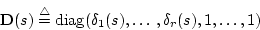 \begin{displaymath}\ensuremath{\mathbf{D}(s)}\stackrel{\rm\triangle}{=}\diag(\delta_1(s),\ldots,\delta_r(s),1,\dots,1)
\end{displaymath}