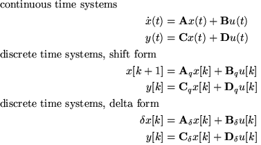 \begin{align}\intertext{continuous time systems}
\dot{x}(t)&=\ensuremath{\math...
...h{\mathbf{C}} _\delta x[k]+\ensuremath{\mathbf{D}} _\delta u[k]\\
\end{align}